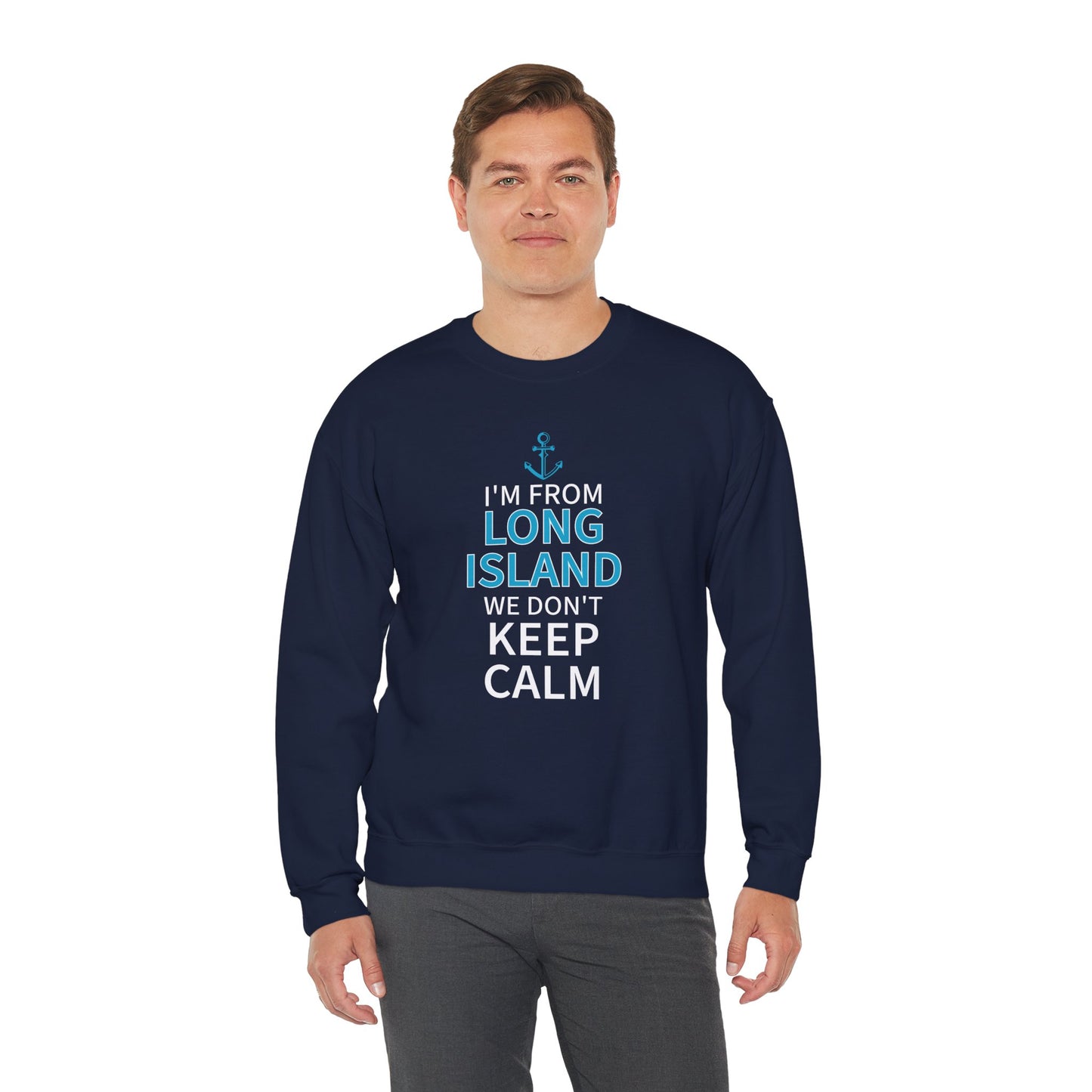 I'm From Long Island We Don't Keep Calm - Sweatshirt Crewneck Sweatshirt