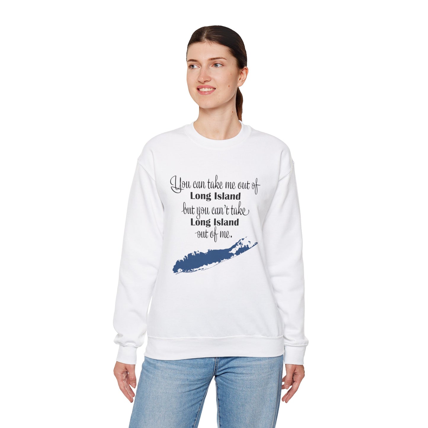 Long Island Pride Crewneck Sweatshirt - You Can Take Me Out of Long Island but you Can't Take Long Island Out of Me