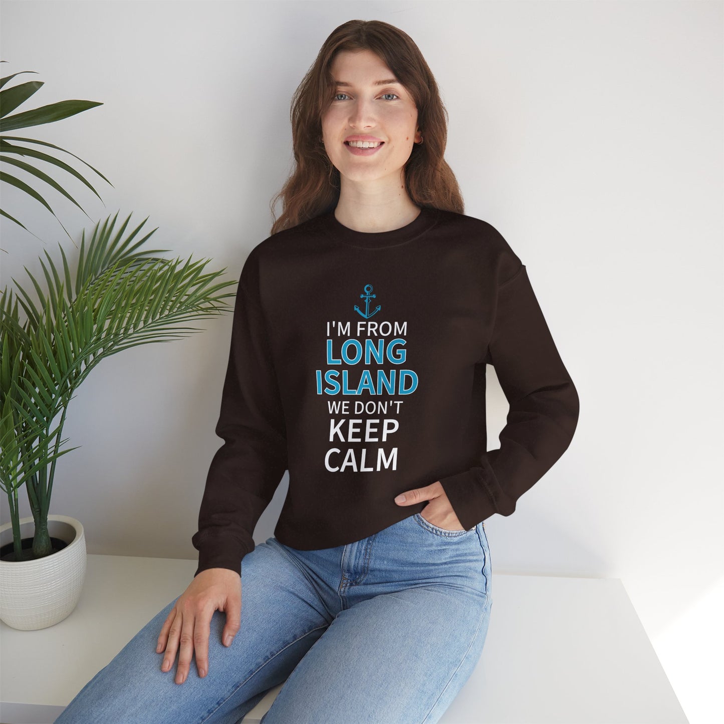 I'm From Long Island We Don't Keep Calm - Sweatshirt Crewneck Sweatshirt