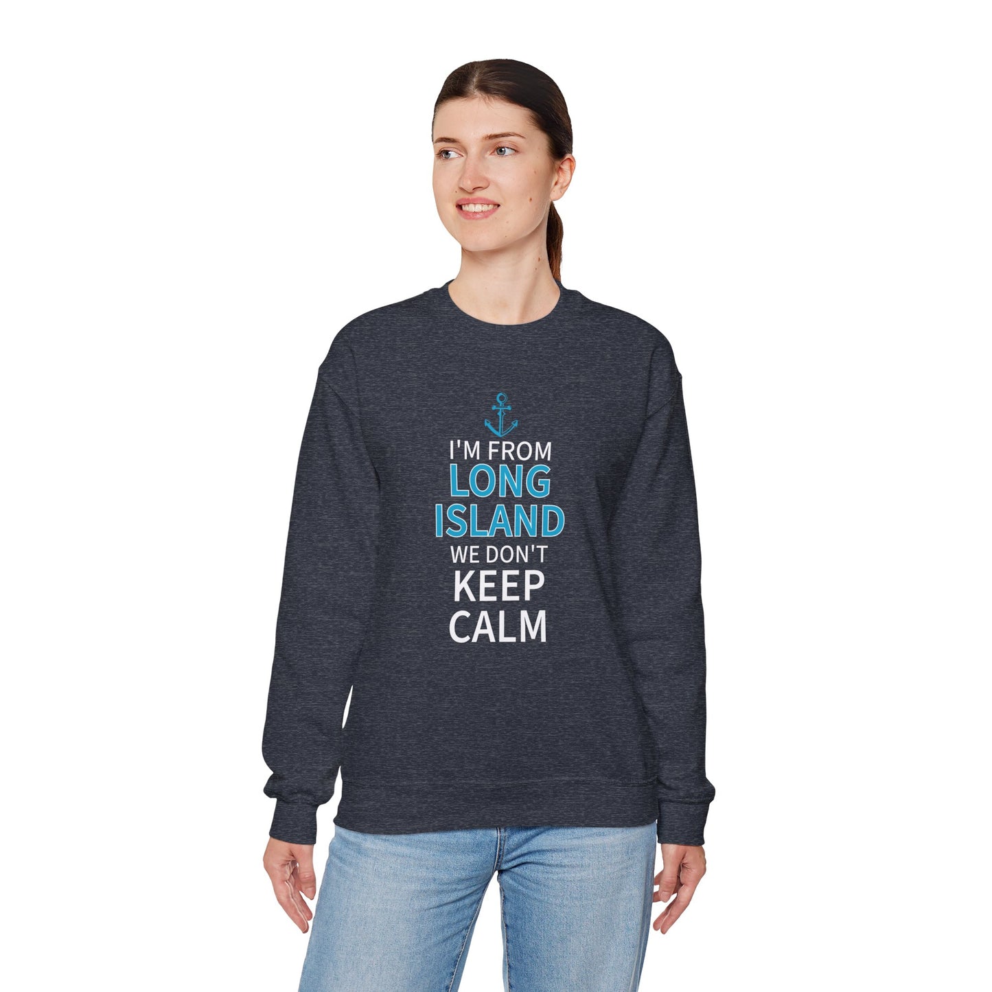 I'm From Long Island We Don't Keep Calm - Sweatshirt Crewneck Sweatshirt