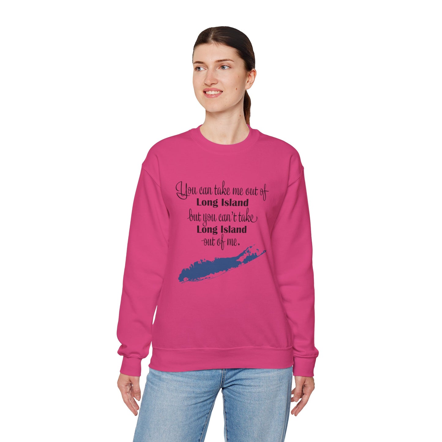 Long Island Pride Crewneck Sweatshirt - You Can Take Me Out of Long Island but you Can't Take Long Island Out of Me