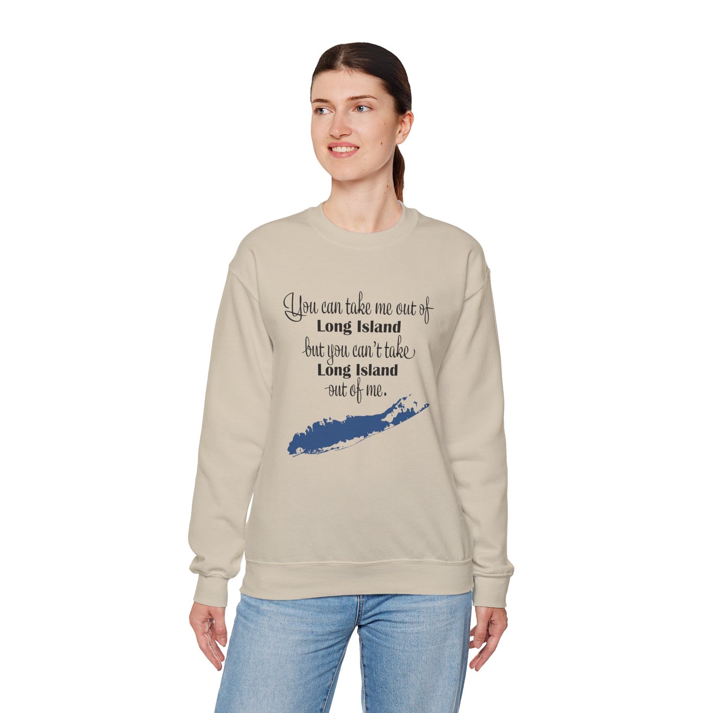 Long Island Pride Crewneck Sweatshirt - You Can Take Me Out of Long Island but you Can't Take Long Island Out of Me