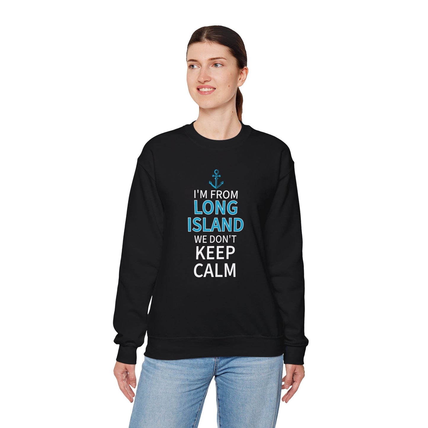 I'm From Long Island We Don't Keep Calm - Sweatshirt Crewneck Sweatshirt