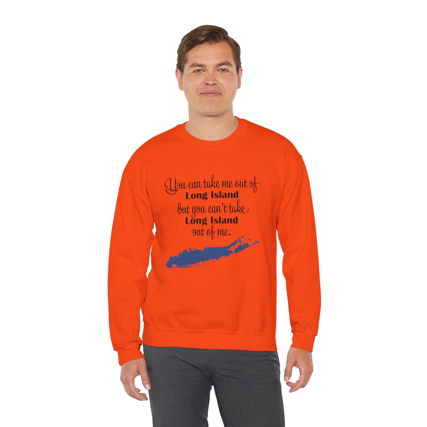 Long Island Pride Crewneck Sweatshirt - You Can Take Me Out of Long Island but you Can't Take Long Island Out of Me