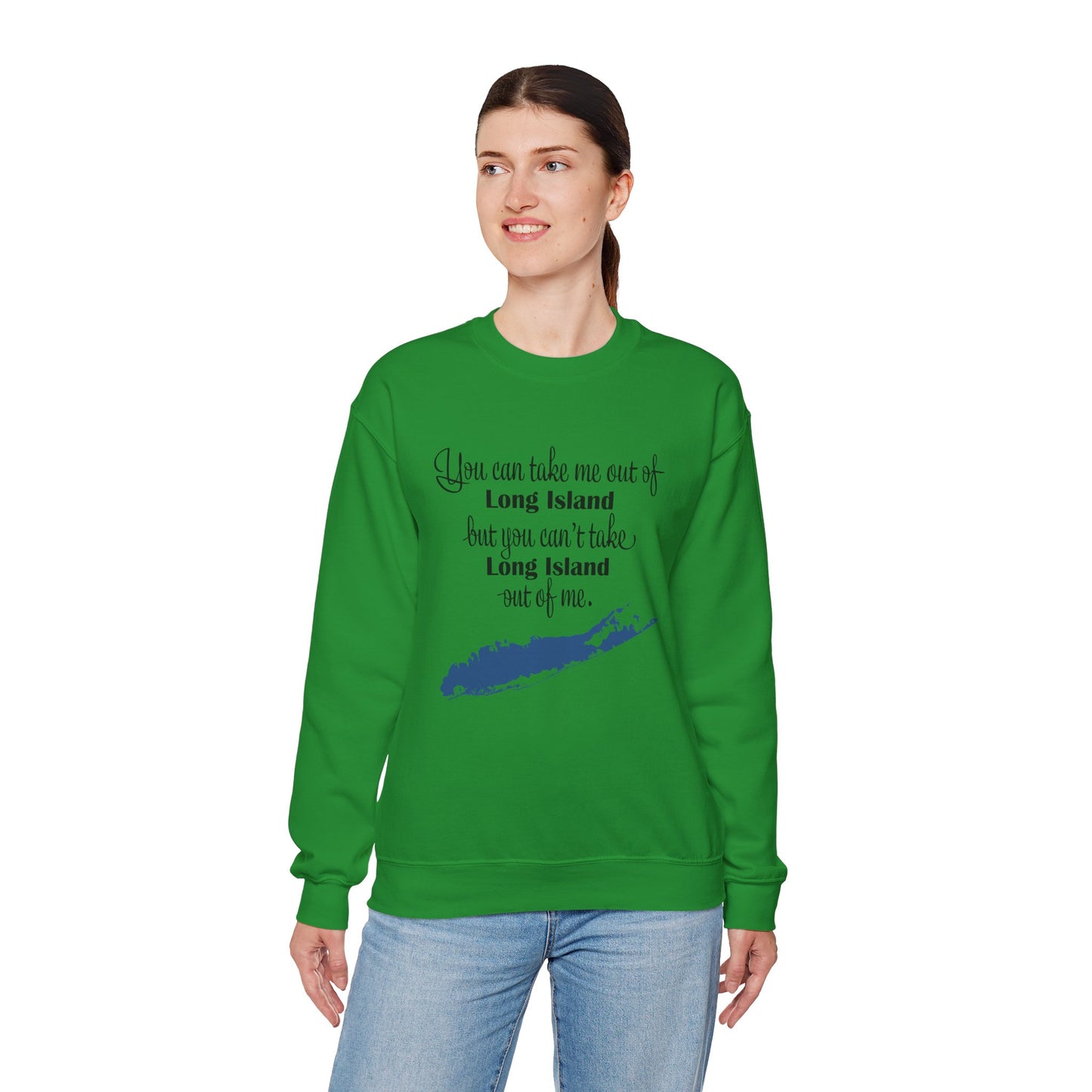 Long Island Pride Crewneck Sweatshirt - You Can Take Me Out of Long Island but you Can't Take Long Island Out of Me